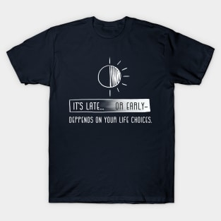 Late or Early? T-Shirt